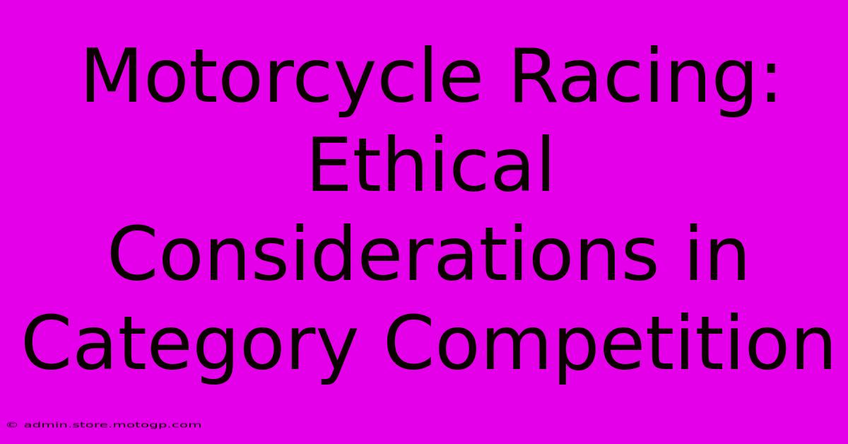 Motorcycle Racing: Ethical Considerations In Category Competition