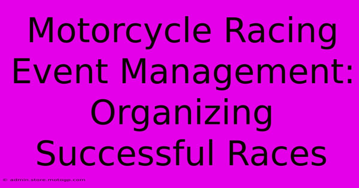 Motorcycle Racing Event Management: Organizing Successful Races