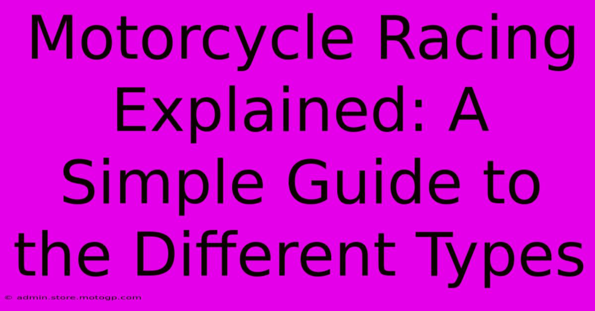 Motorcycle Racing Explained: A Simple Guide To The Different Types