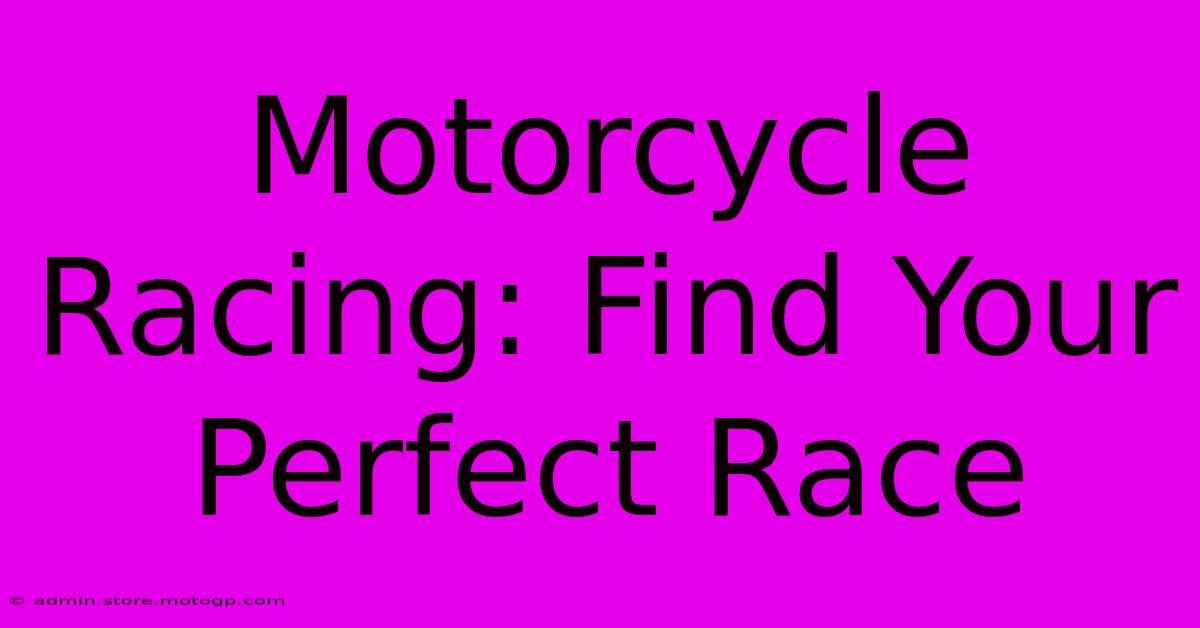 Motorcycle Racing: Find Your Perfect Race