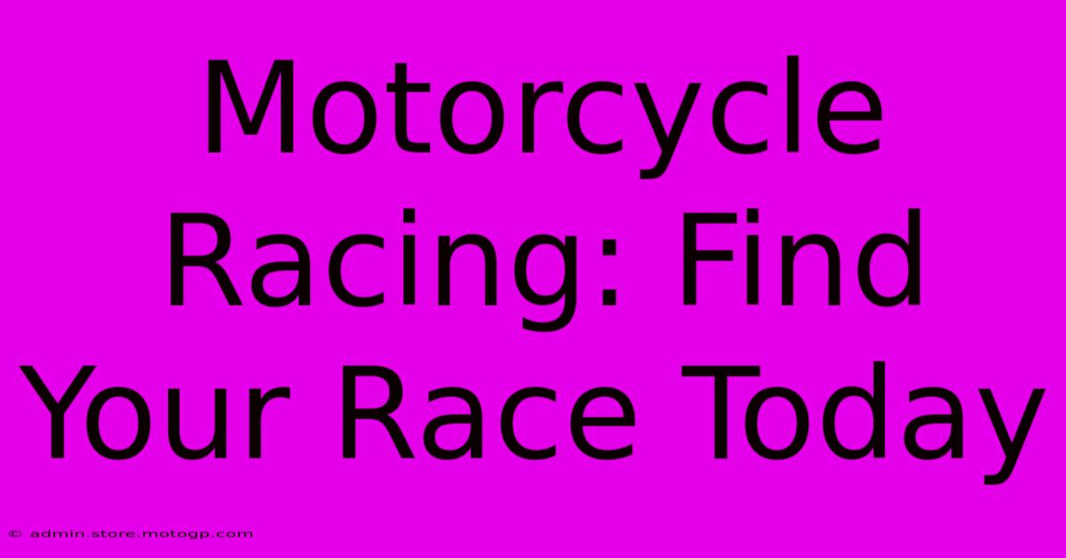 Motorcycle Racing: Find Your Race Today