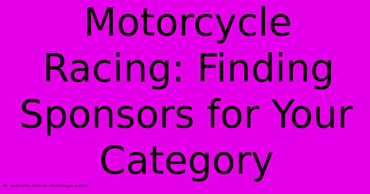 Motorcycle Racing: Finding Sponsors For Your Category