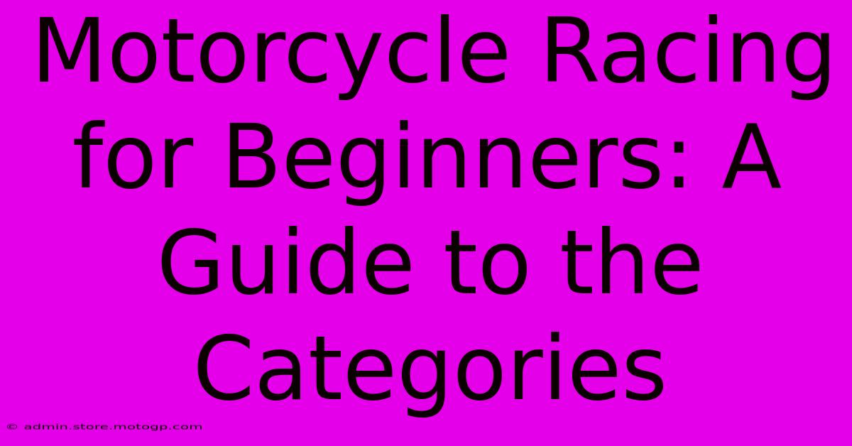 Motorcycle Racing For Beginners: A Guide To The Categories