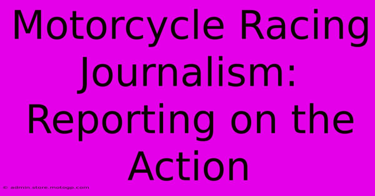 Motorcycle Racing Journalism: Reporting On The Action