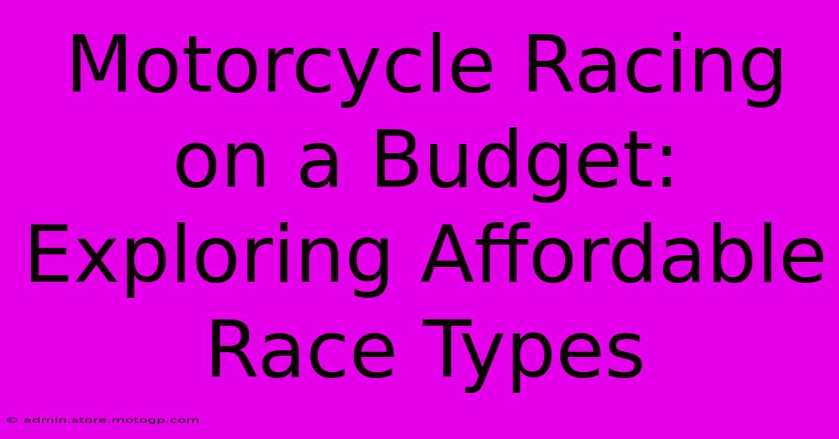 Motorcycle Racing On A Budget: Exploring Affordable Race Types