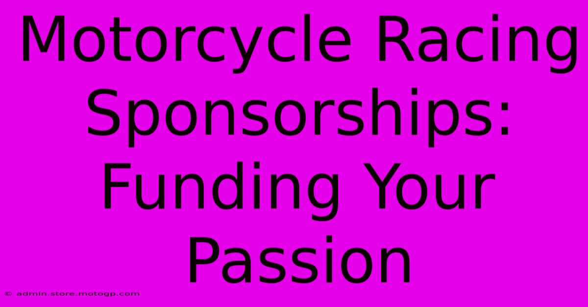 Motorcycle Racing Sponsorships: Funding Your Passion