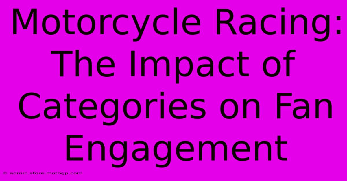 Motorcycle Racing: The Impact Of Categories On Fan Engagement