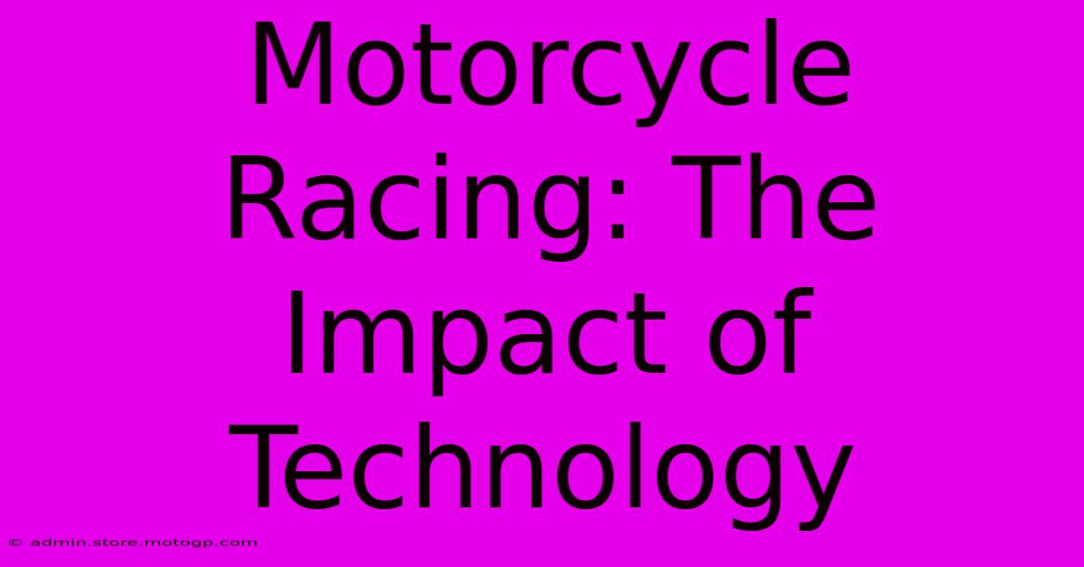 Motorcycle Racing: The Impact Of Technology