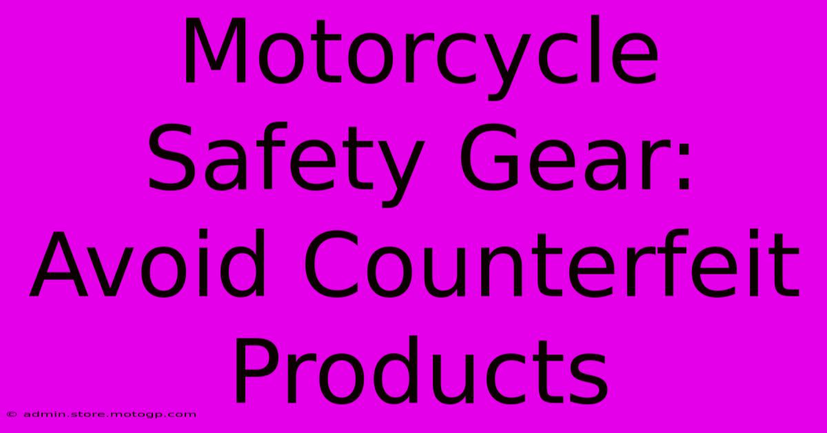 Motorcycle Safety Gear: Avoid Counterfeit Products