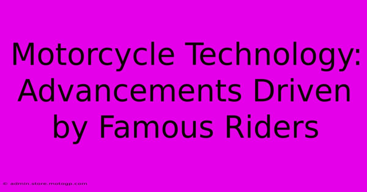 Motorcycle Technology: Advancements Driven By Famous Riders