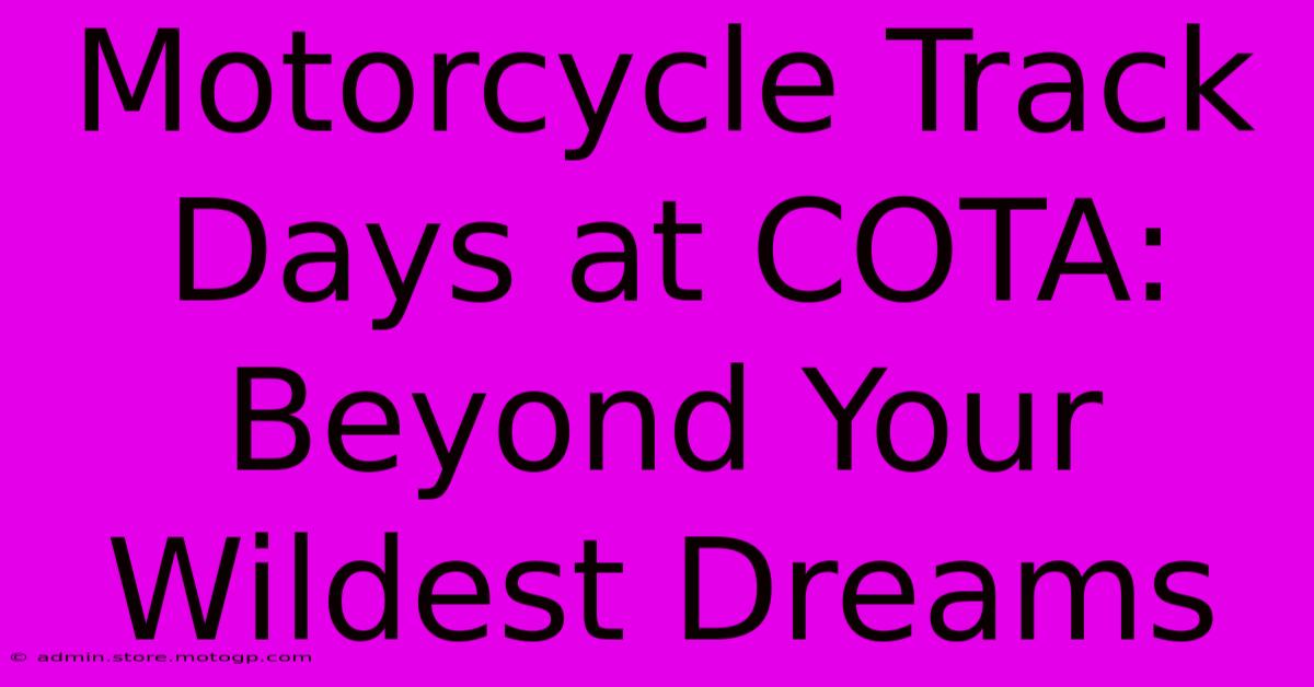 Motorcycle Track Days At COTA:  Beyond Your Wildest Dreams