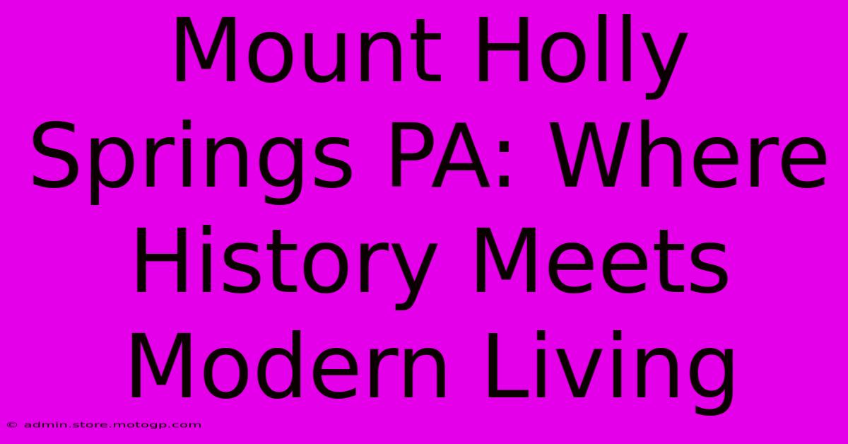 Mount Holly Springs PA: Where History Meets Modern Living