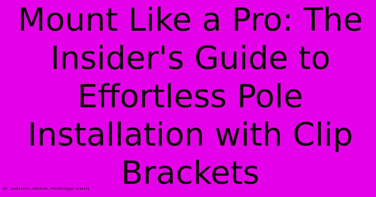 Mount Like A Pro: The Insider's Guide To Effortless Pole Installation With Clip Brackets