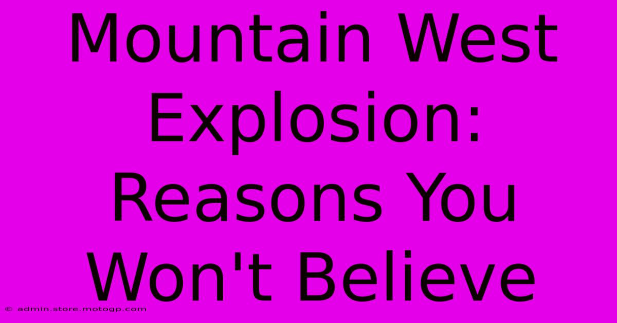 Mountain West Explosion: Reasons You Won't Believe