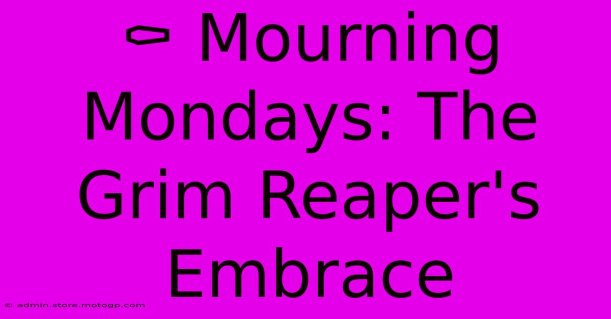 ⚰️ Mourning Mondays: The Grim Reaper's Embrace