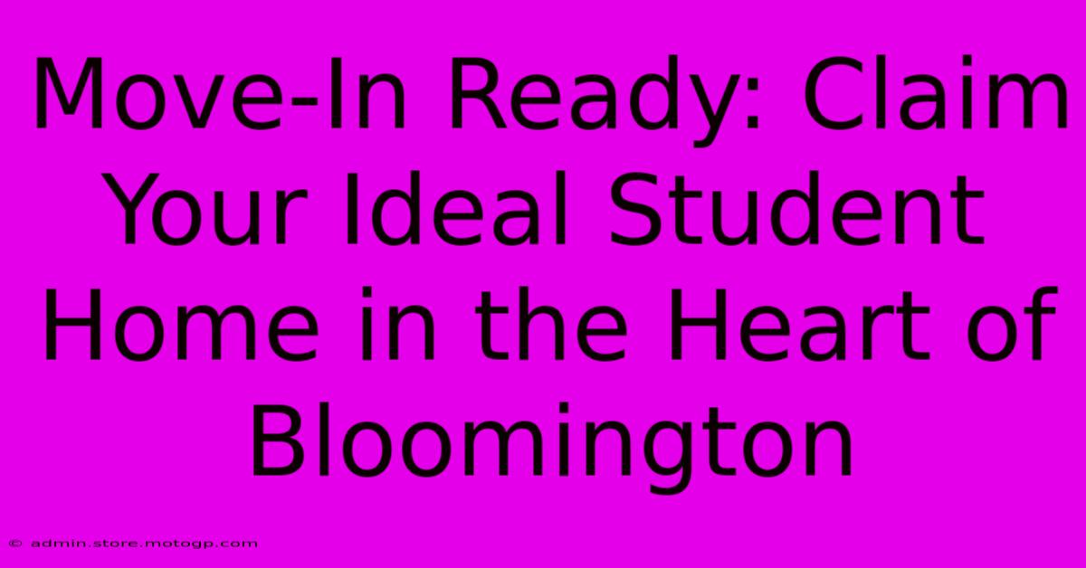 Move-In Ready: Claim Your Ideal Student Home In The Heart Of Bloomington