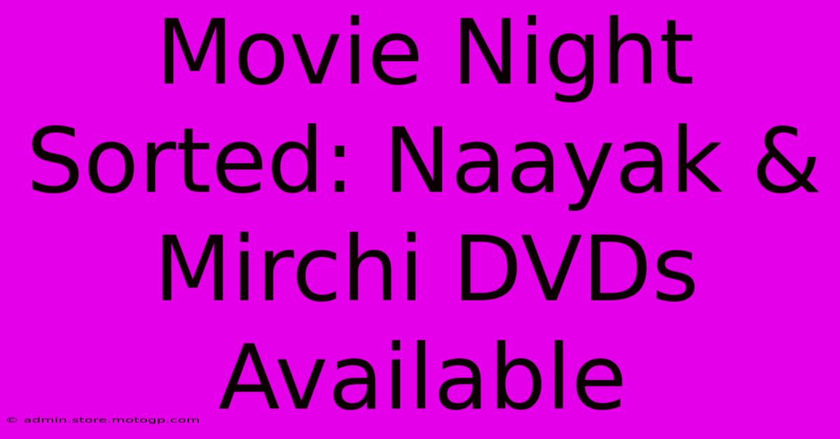 Movie Night Sorted: Naayak & Mirchi DVDs Available