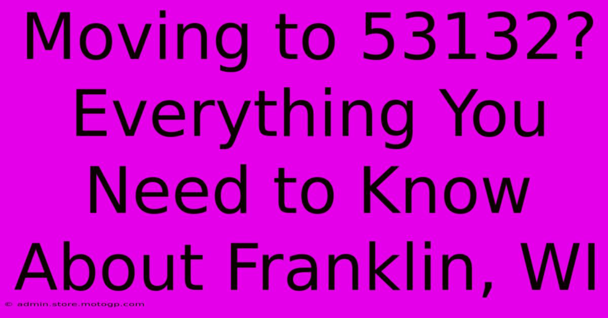 Moving To 53132? Everything You Need To Know About Franklin, WI