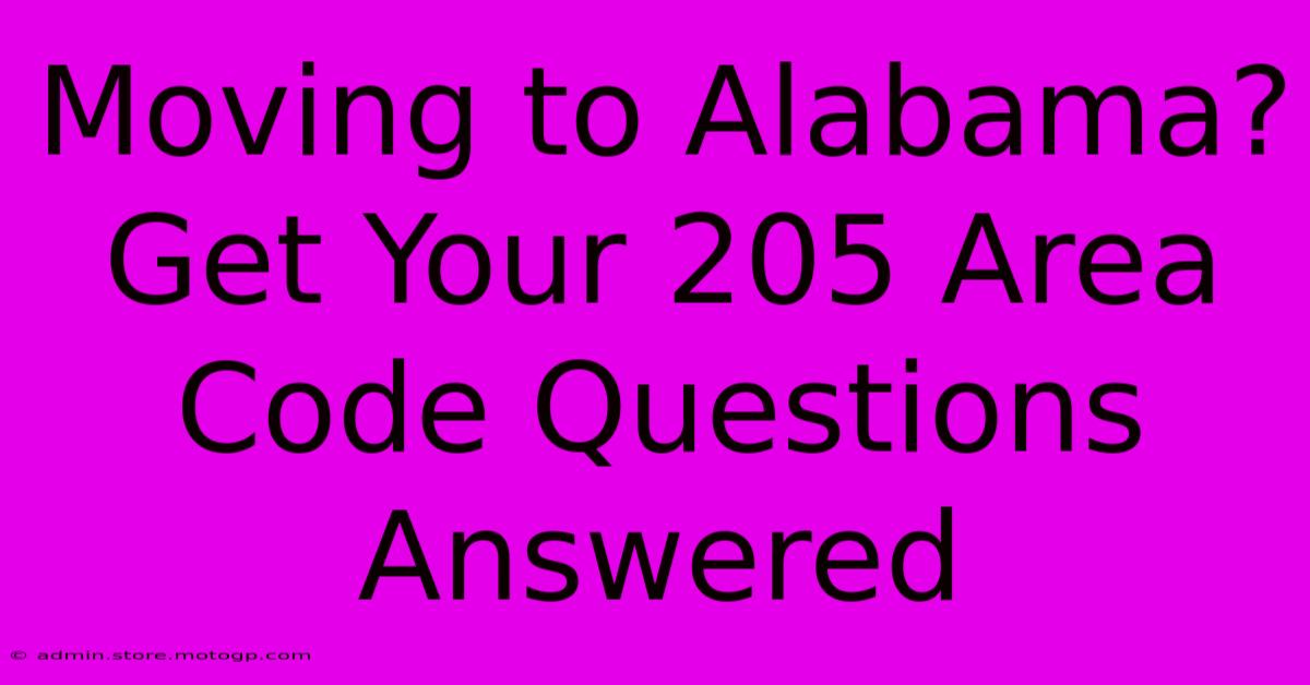 Moving To Alabama? Get Your 205 Area Code Questions Answered