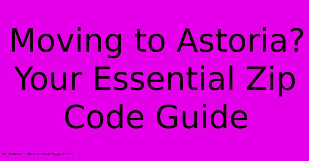 Moving To Astoria? Your Essential Zip Code Guide