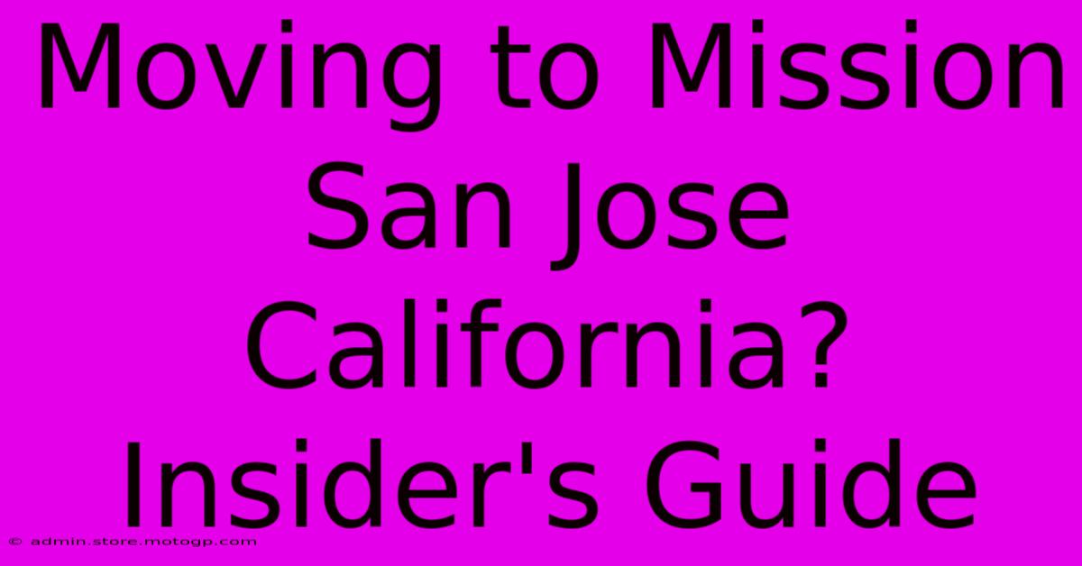 Moving To Mission San Jose California? Insider's Guide