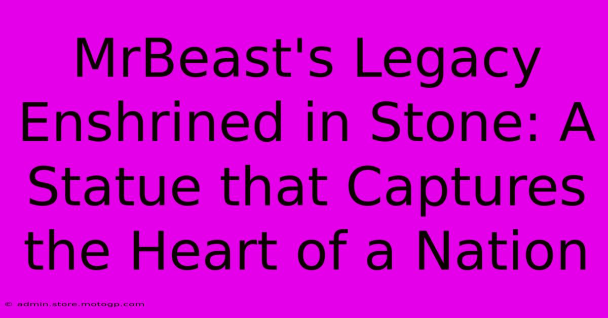 MrBeast's Legacy Enshrined In Stone: A Statue That Captures The Heart Of A Nation