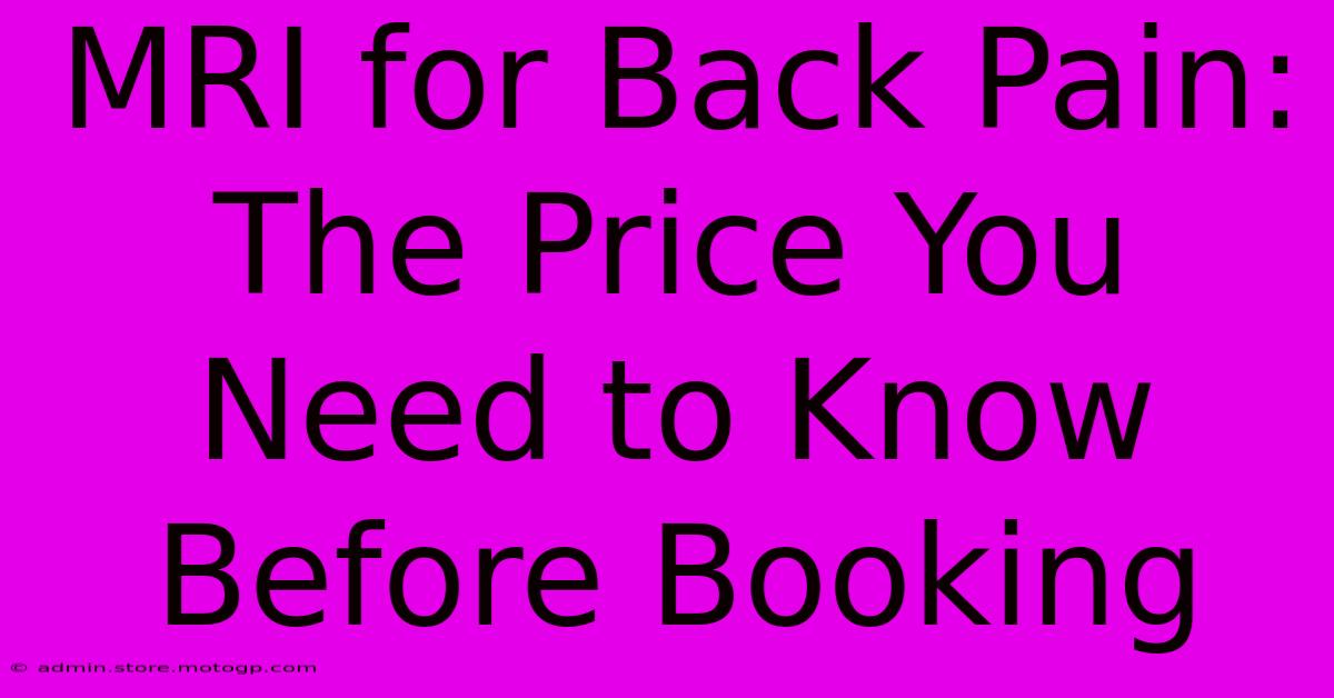 MRI For Back Pain: The Price You Need To Know Before Booking