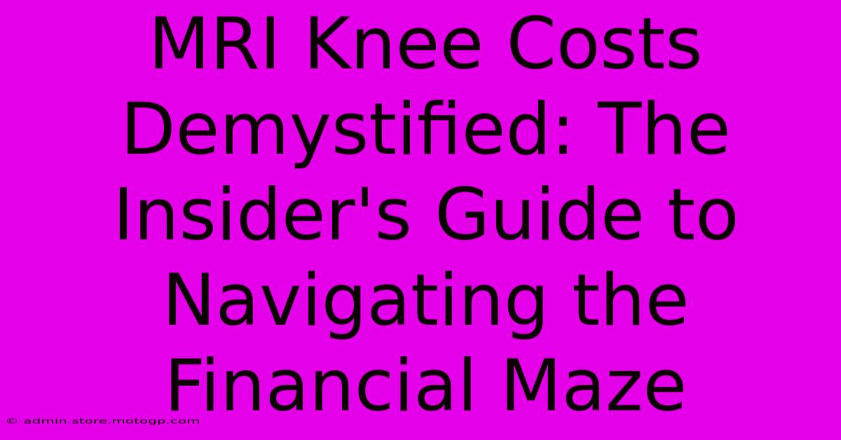 MRI Knee Costs Demystified: The Insider's Guide To Navigating The Financial Maze