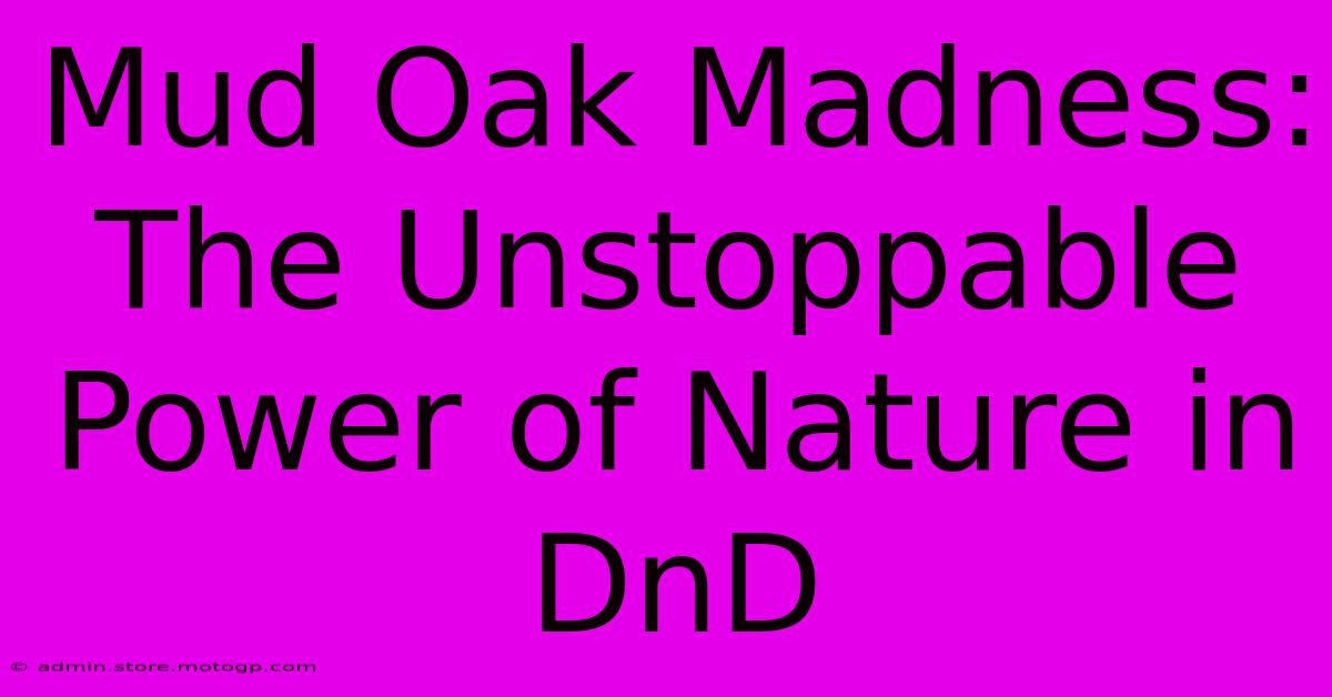 Mud Oak Madness: The Unstoppable Power Of Nature In DnD