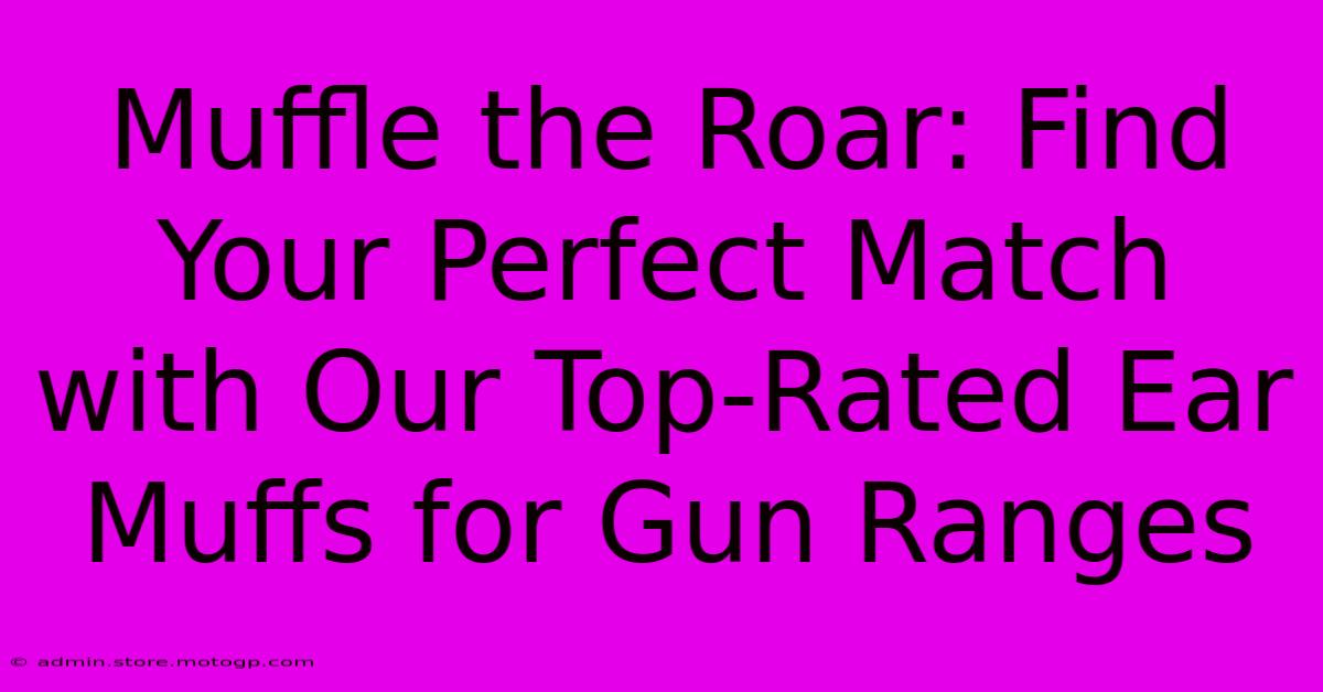 Muffle The Roar: Find Your Perfect Match With Our Top-Rated Ear Muffs For Gun Ranges