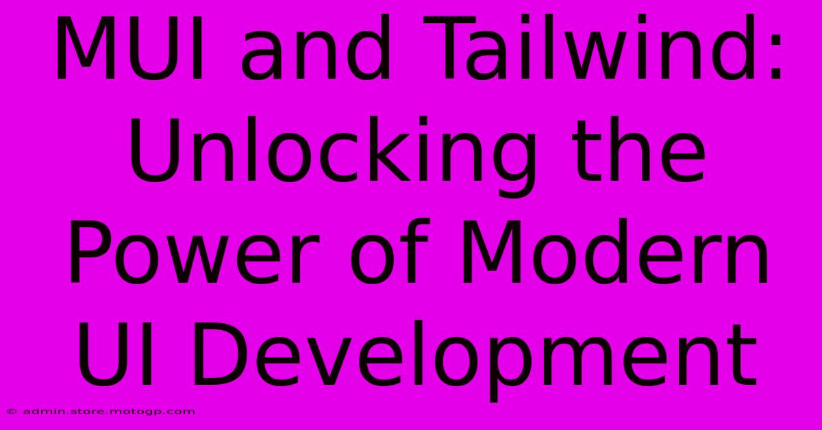 MUI And Tailwind: Unlocking The Power Of Modern UI Development