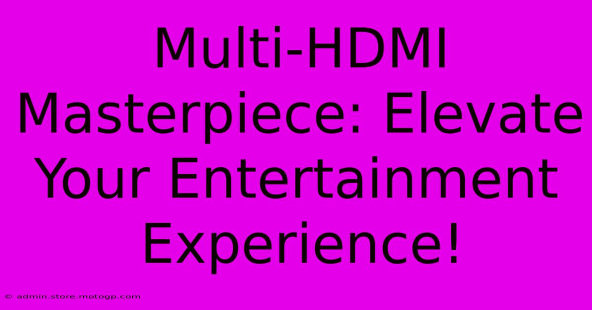 Multi-HDMI Masterpiece: Elevate Your Entertainment Experience!