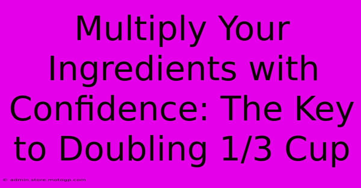 Multiply Your Ingredients With Confidence: The Key To Doubling 1/3 Cup