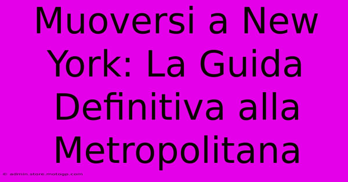 Muoversi A New York: La Guida Definitiva Alla Metropolitana