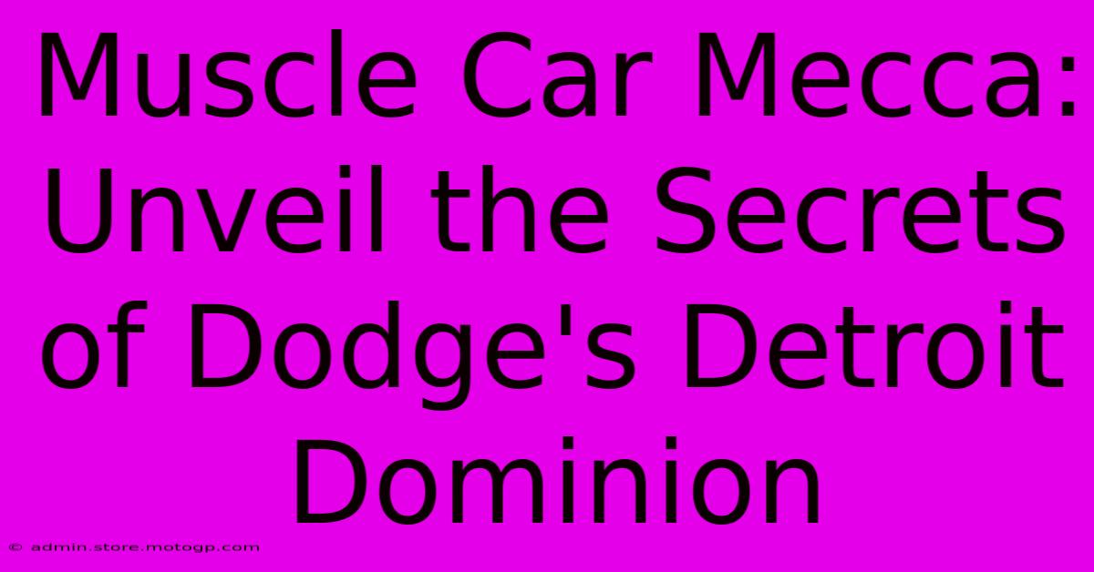 Muscle Car Mecca: Unveil The Secrets Of Dodge's Detroit Dominion