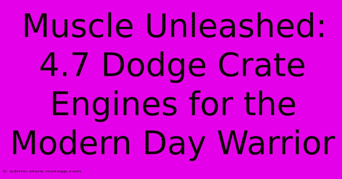 Muscle Unleashed: 4.7 Dodge Crate Engines For The Modern Day Warrior