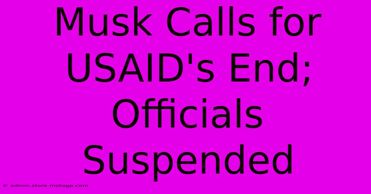 Musk Calls For USAID's End; Officials Suspended