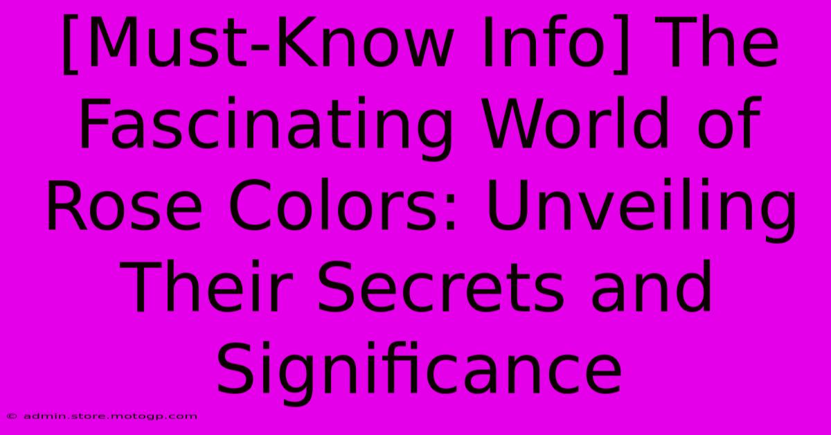 [Must-Know Info] The Fascinating World Of Rose Colors: Unveiling Their Secrets And Significance