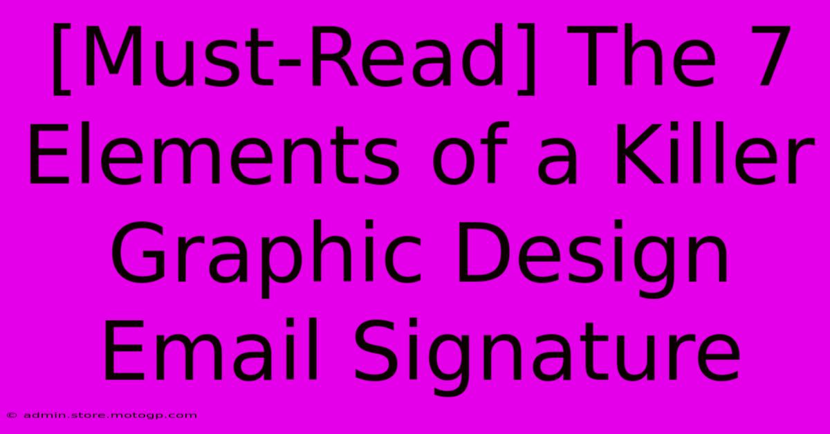 [Must-Read] The 7 Elements Of A Killer Graphic Design Email Signature