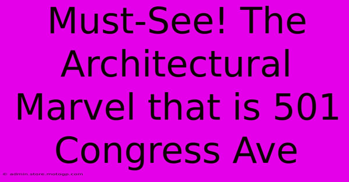 Must-See! The Architectural Marvel That Is 501 Congress Ave