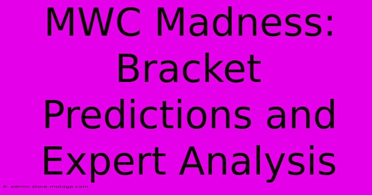 MWC Madness: Bracket Predictions And Expert Analysis