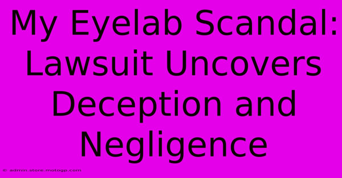 My Eyelab Scandal: Lawsuit Uncovers Deception And Negligence