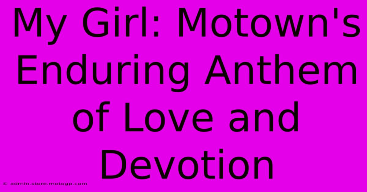 My Girl: Motown's Enduring Anthem Of Love And Devotion