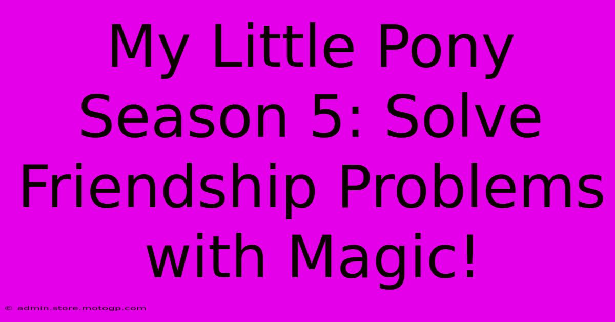 My Little Pony Season 5: Solve Friendship Problems With Magic!