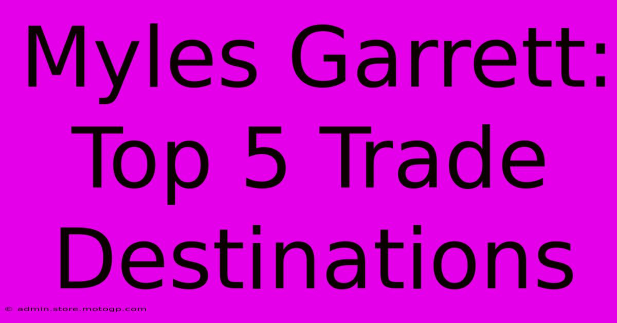 Myles Garrett: Top 5 Trade Destinations