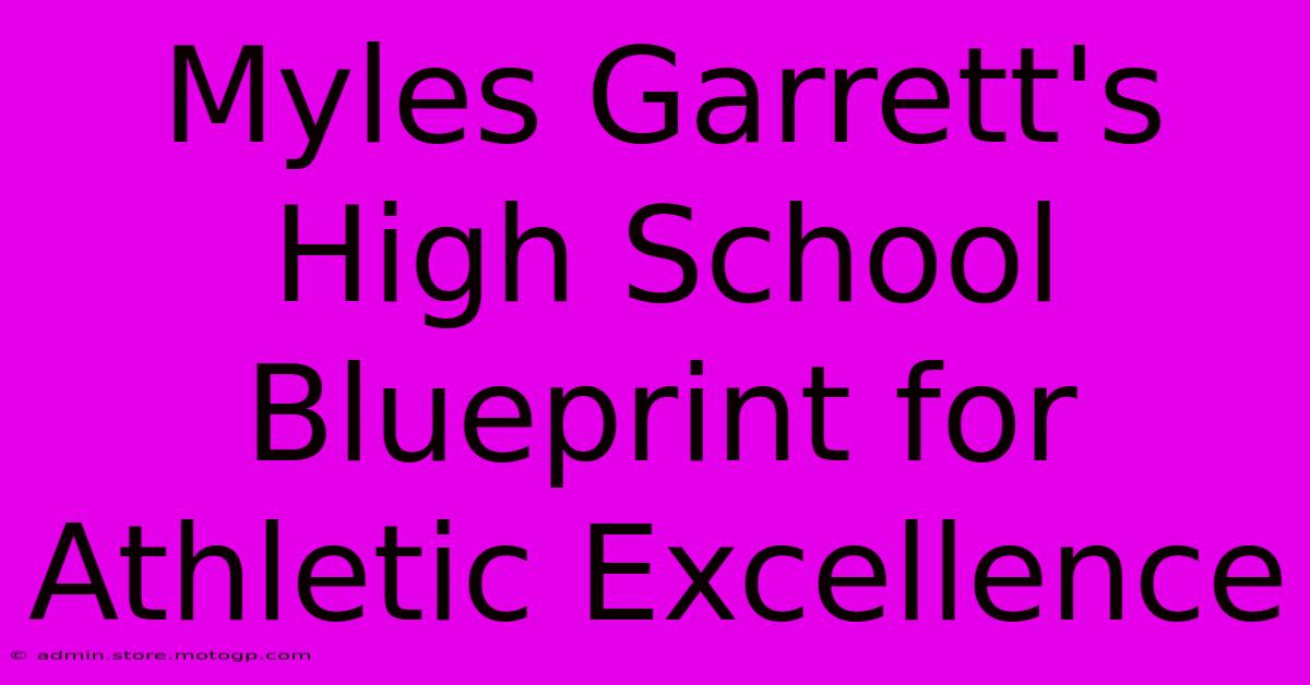 Myles Garrett's High School Blueprint For Athletic Excellence