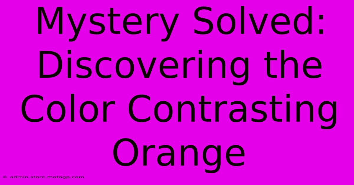 Mystery Solved: Discovering The Color Contrasting Orange