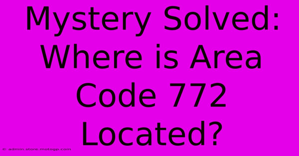 Mystery Solved: Where Is Area Code 772 Located?