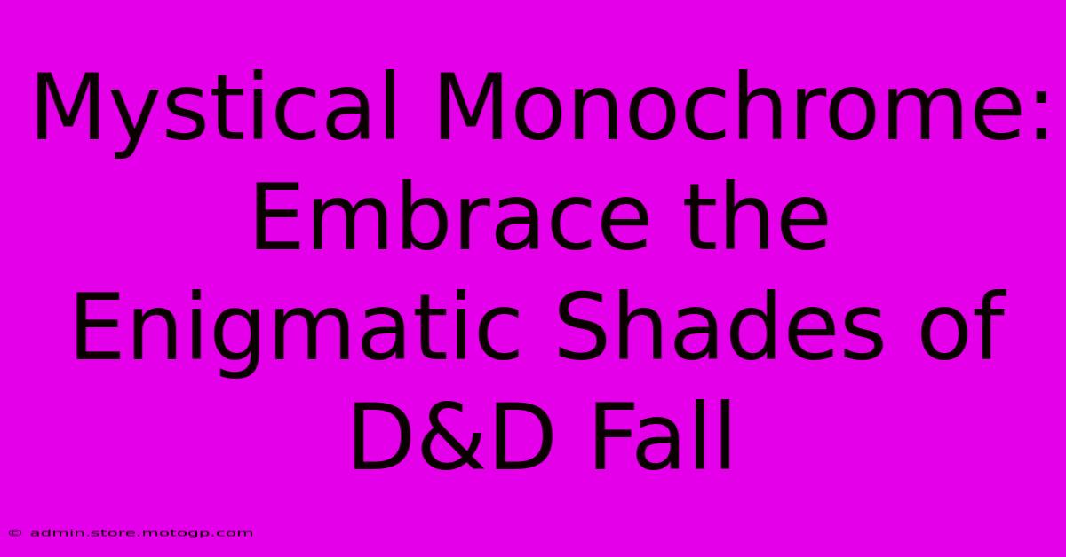 Mystical Monochrome: Embrace The Enigmatic Shades Of D&D Fall