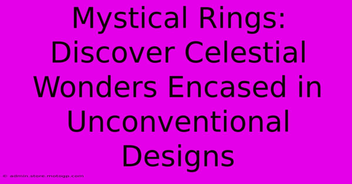 Mystical Rings: Discover Celestial Wonders Encased In Unconventional Designs